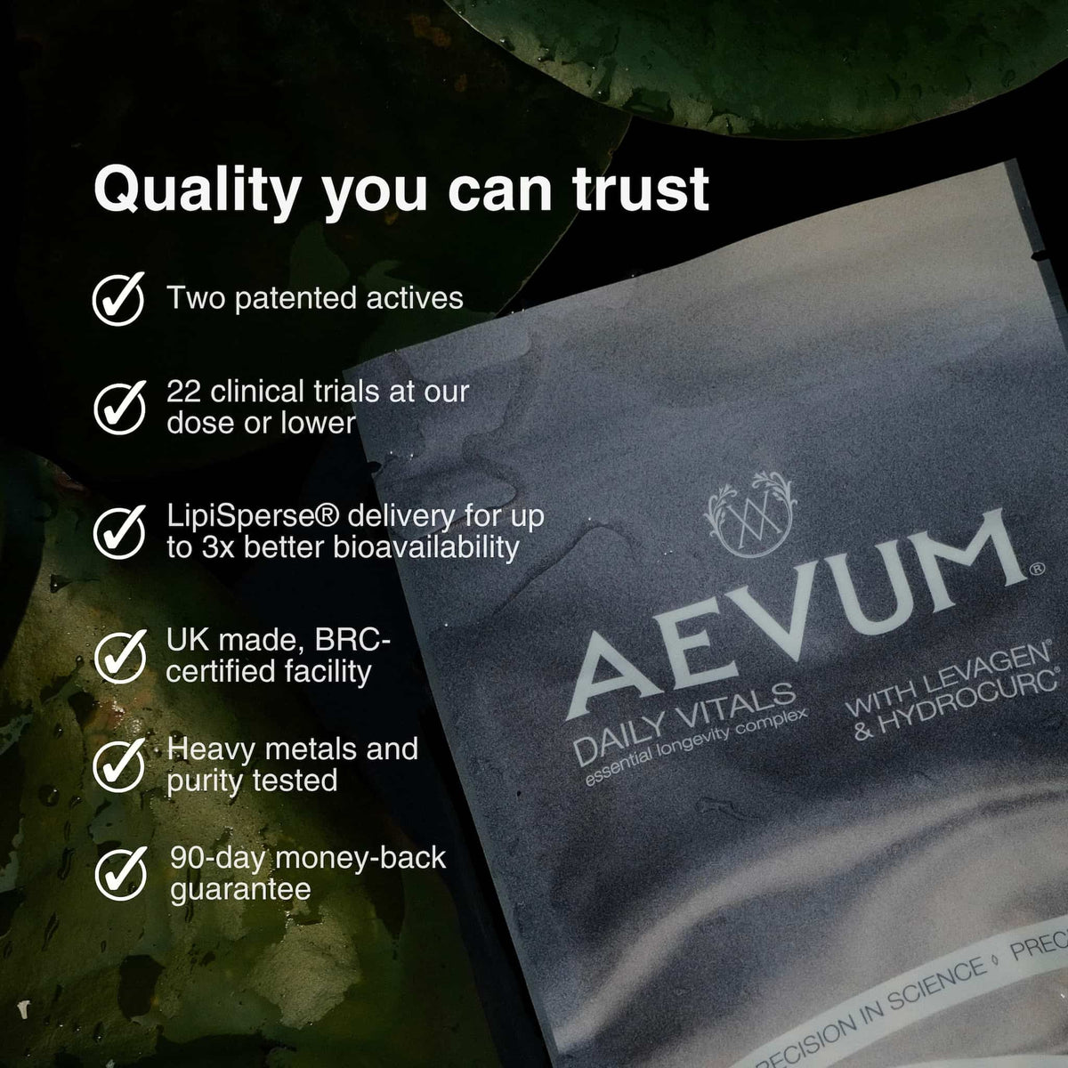 Daily Vitals quality standards: two patented actives, 22 clinical studies on our key ingredients, LipiSperse® delivery, UK made in a BRC-certified facility, heavy metals and purity tested, 90-day money-back guarantee